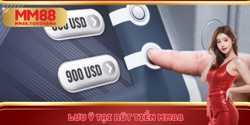 Lưu ý tại rút tiền MM88